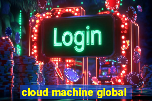 cloud machine global